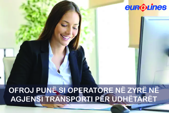 Ofroj pune si punonjese zyre ne agjensi udhetimi autobuzi, oferta pune per Asistente Zyre, kerkoj pune si Asistente Zyre nga Euro Lines 